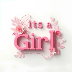 ITS A GIRL Written 3d Text 