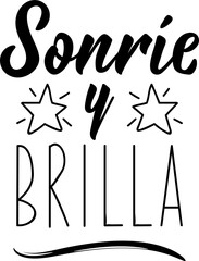 Smile and shine - in Spanish. Lettering. Ink illustration. Modern brush calligraphy. Sonrie y brilla.