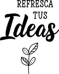 Refresh your ideas - in Spanish. Lettering. Ink illustration. Modern brush calligraphy.