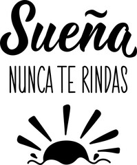 Obraz premium Dream. Never give up - in Spanish. Lettering. Ink illustration. Modern brush calligraphy.