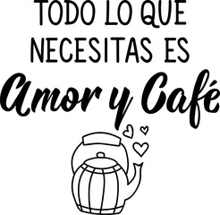 All you need is love and coffee - in Spanish. Lettering. Ink illustration. Modern brush calligraphy.