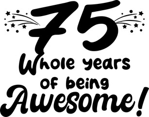 75 whole years of being awesome, vector file, typography