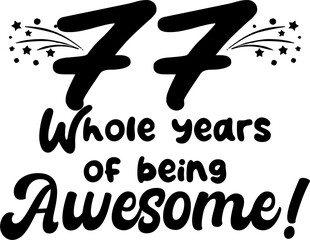 77 whole years of being awesome, vector file, typography