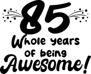 85 whole years of being awesome, vector file, typography