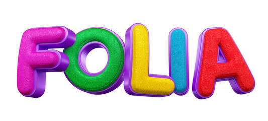 Name for a popular event Carnival in Brazil. Isolated on white background. The name Folia means Revelry. 3d render illustration.
