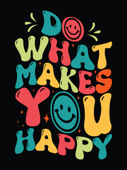 Do What  makes you happy t shirt design free vector with retro typography design, positive message retro typography.