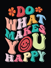 Do What  makes you happy t shirt design free vector with retro typography design.