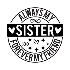 Always My Sister Forever My Friend SVG Design