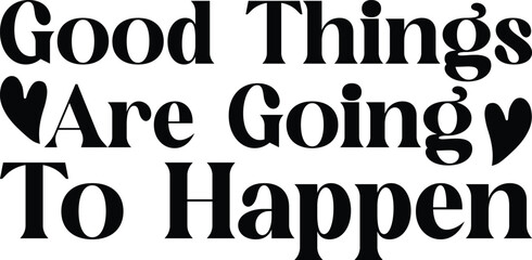 Good things are going to happen Svg Design