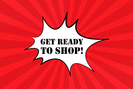 Speech bubble with Get ready to shop text. Boom retro comic style. Pop art style. Vector line icon for Business and Advertising