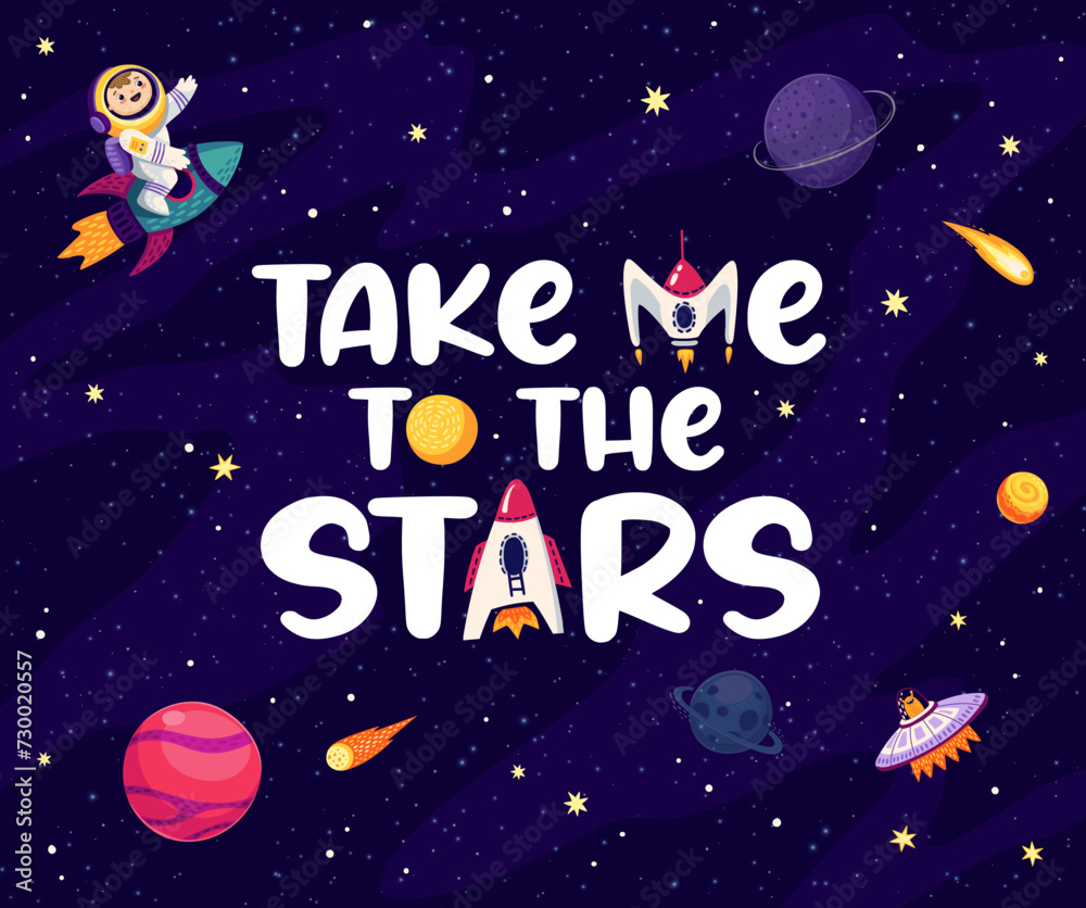 Poster space quote take me to stars with kid astronaut in outer space, cartoon vector for t-shirt print. bo