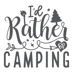 I’d Rather Be Camping  - Camping t-shirt design, SVG Files for Cutting, Handmade calligraphy vector illustration, Handwritten vector sign