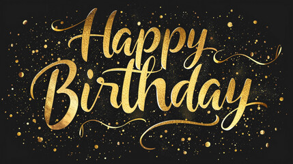 The words "Happy Birthday" written in elegant calligraphy with gold foil accents on a chic black background.