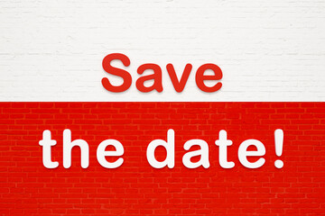 Save the date! Colored letters against a white and red brick wall. Reminder, date, appointment, meeting, note. 3D illustration