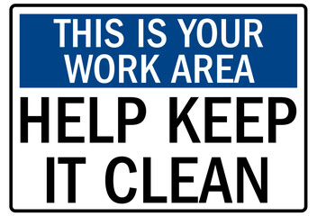 Clean room sign this is your work area help keep it clean