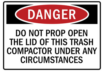 Compactor warning sign do not prop open the lid of this trash compactor under any circumstances