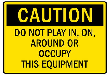 Compactor warning sign do not play in, on, around or occupy this equipment