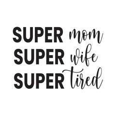 super mom super wife super tired