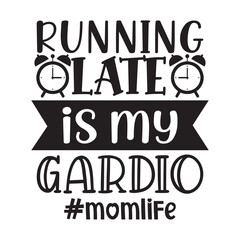 running late is my gardio mom life