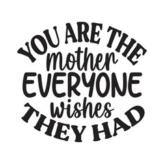 you mother everyone wishes they had