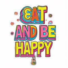 text that says " EAT AND BE HAPPY" very corolful with white background. sticker 