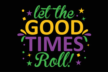 Let The Good Times Roll Funny Mardi Gras Party Costume T-Shirt Design