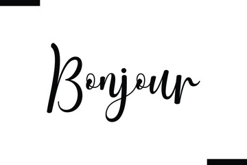 Bonjour. Motivational Life Quote About traveling. Cursive Lettering Typography Text © Vector Hub