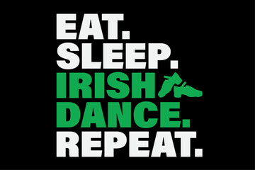 Eat Sleep Irish Dance Repeat - Retro Vintage Irish dancing Shirt Design