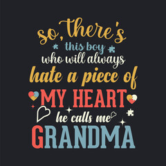 SO, THERE'S THIS BOY WHO WILL ALWAYS HATE A PIECE OF MY HEART HE CALLS ME GRANDMA