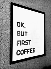  white sign on the wall with text "OK, BUT FIRST COFFEE"