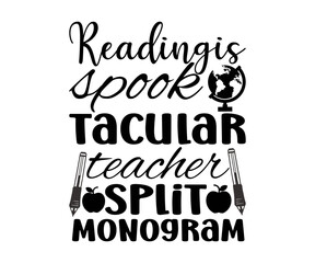 Readingis Spook Tacularteacher Split Monogram  SVG, Teacher Sayings svg, Teacher Quotes T-shirt, pencil T shirt. Back to School Shirt. Teacher
