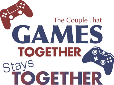 The Couple That Games Together, Stays Together Graphic
