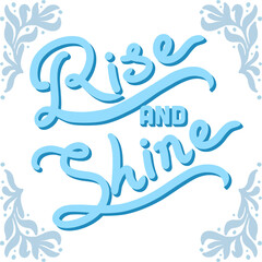 Hand lettering quote "Rise and Shine" 