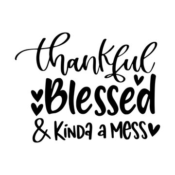 Thankful, Blessed and kinda a mess Svg, Includes png, Fall SVG, thankful, Popular SVG, cheap cut file, cheap svg, momlife Svg, Svg Files for Cricut