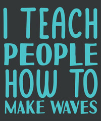 I teach people how to make waves funny Water Aerobics T-Shirt design vector, aerobic shirt, aquatic fitness, Water aerobics grandma, Aqua aerobics instructor, Love water aerobics, water aerobics lover
