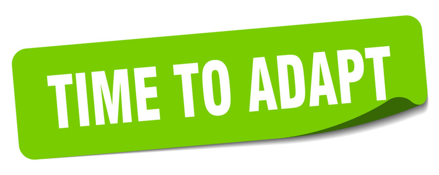 time to adapt sticker. time to adapt label