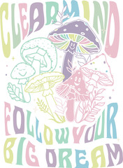 clearmind follow your big dream soft color mushroom psychedelic groovy slogan