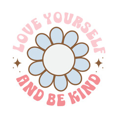 love yourself and be kind, mental health retro groovy t-shirt design, mental health retro, inspirational quotes groovy design, Quotes About positive