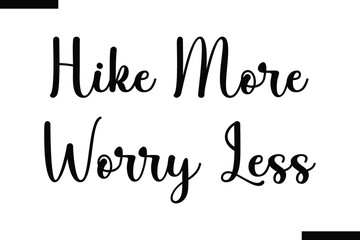 Hike more, worry less brush vector lettering. Modern slogan handwritten vector
 calligraphy. Black paint lettering isolated 
on white background. Optimist phrase, wise saying, inspirational quote
