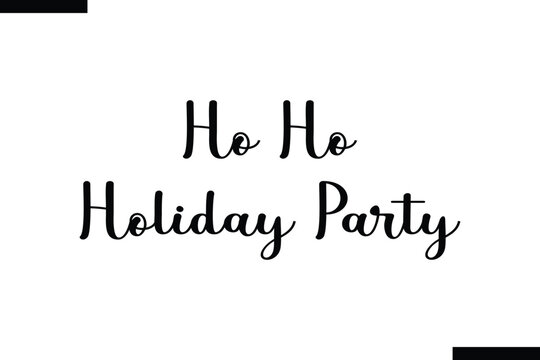 o Ho Holiday Party brush vector lettering. Modern slogan handwritten vector
 calligraphy. Black paint lettering isolated 
on white background. Optimist phrase, wise saying, inspirational quote
