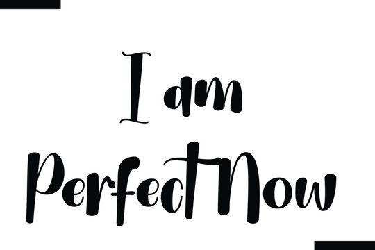  I am Perfect Now often. Motivational life quote about traveling. Hand drawn lettering