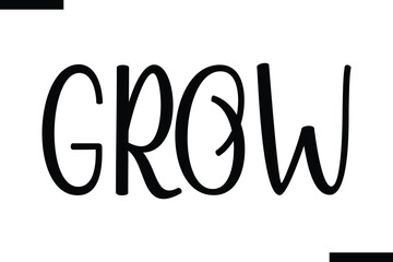 GROW often. Motivational life quote about traveling. Hand drawn lettering