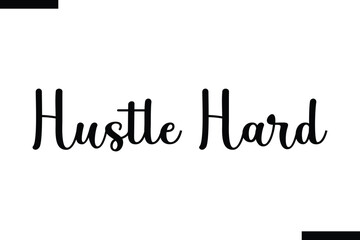 Hustle Hard. often. Motivational life quote about traveling. Hand drawn lettering