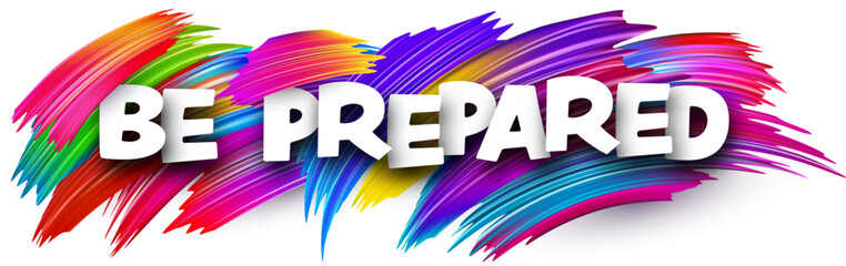 Be prepared paper word sign with colorful spectrum paint brush strokes over white.