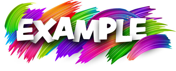 Example paper word sign with colorful spectrum paint brush strokes over white.