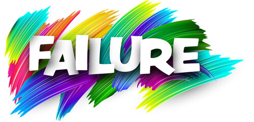 Failure paper word sign with colorful spectrum paint brush strokes over white.