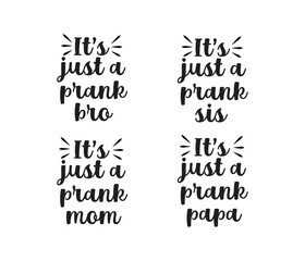 its just a prank mom, bro, sis, papa typography  t shirts design