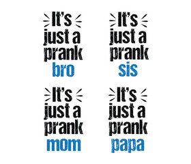 its just a prank mom, bro, sis, papa typography  t shirts design