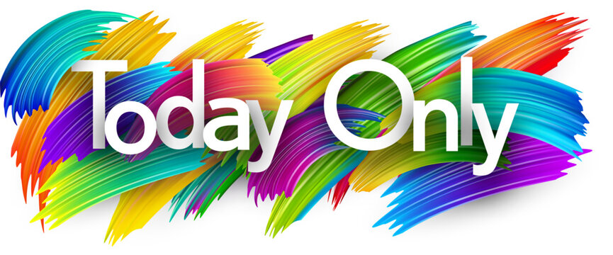 Today only paper word sign with colorful spectrum paint brush strokes over white.
