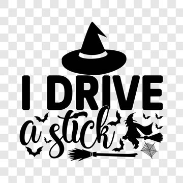  I  drive a stick - Halloween t shirts design, Hand lettering inspirational quotes isolated on white background, For the design of postcards,